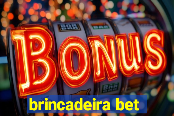 brincadeira bet